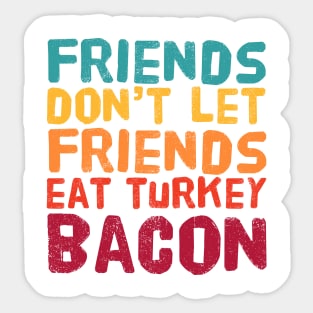 Friends Don't Let Friends Eat Turkey Bacon - Retro Color Sticker